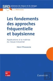 Les Fondements Des Approches Fréquentielle Et Bayésienne : Applications À La Maîtrise Du Risque Industriel