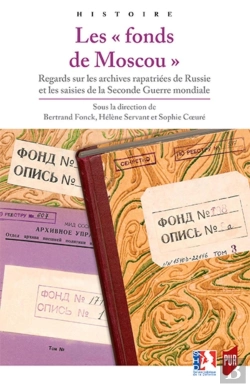 Bertrand.pt - Les Fonds De Moscou ; Regards Sur Les Archives Rapatriées De Russie Et Les Saisies De La Seconde Guerre Mondiale