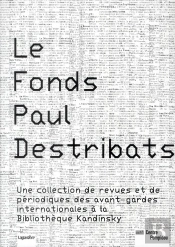 Les Fonds Paul Destribats ; Une Collection De Revues Et De Périodiques Des Avant-Gardes Internationales À La Bibliothèque Kandinsky