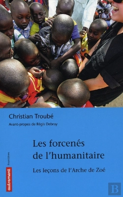 Bertrand.pt - Les Forcenés De L'Humanitaire ; Le Fiasco De L'Arche De Zoé