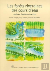 Les Forêts Riveraines Des Cours D'Eau ; Écologie, Fonctions Et Gestion