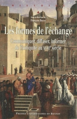 Bertrand.pt - Les Formes De L'Échange ; Communiquer, Diffuser, Informer De L'Antiquité Au Xviii Siècle