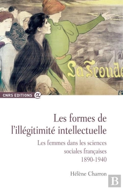 Bertrand.pt - Les Formes De L'Illégitimité Intellectuelle. Les Femmes Dans Les Sciences Sociales Françaises 1890-1