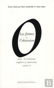 Les Formes De L'Obsession Dans La Littérature Anglaise Et Américaine T.2