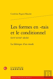 Les Formes En -Rais Et Le Conditionnel Xvie-Xviiie Siècle) : La Fabrique D'Un Monde