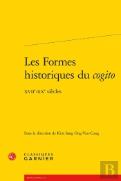 Les Formes Historiques Du Cogito ; Xviie-Xxe Siècles