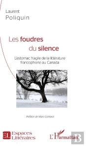 Les Foudres Du Silence - L'Estomac Fragile De La Litterature Francophone Au Canada