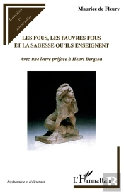 Les Fous, Les Pauvres Fous Et La Sagesse Qu'Ils Enseignent ; Avec Une Lettre Préface À Henri Bergson