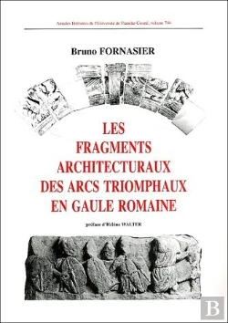 Bertrand.pt - Les Fragments Architecturaux Des Arcs Triomphaux En Gaule Romaine