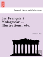 Les Franc Ais A  Madagascar ... Illustra