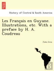 Les Franc Ais En Guyane. Illustrations,