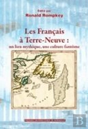 Les Français À Terre Neuve ; Un Lieu Mythique, Une Culture Fantôme