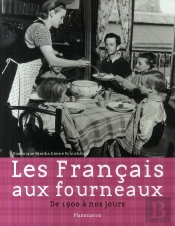 Les Français Aux Fourneaux ; De 1900 À Nos Jours