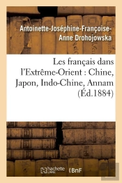 Les Francais Dans L Extreme Orient Edition 1884