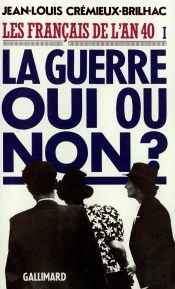Les Francais De L'An 40 ; La Guerre Oui Ou Non ? Tome 1