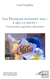 Les Français Mangent Mal : À Qui La Faute ? : Consommation, Agriculture, Alimentation