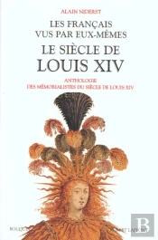 Les Francais Vus Par Eux-Memes : La France De Louis Xiv