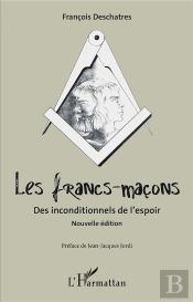 Les Francs-Maçons : Des Inconditionnels De L'Espoir
