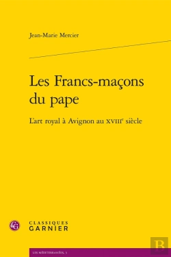 Bertrand.pt - Les Francs-Maçons Du Pape, L'Art Royal À Avignon Au Xviii Siècle