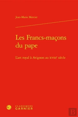 Bertrand.pt - Les Francs-Maçons Du Pape : L'Art Royal À Avignon Au Xviiie Siècle