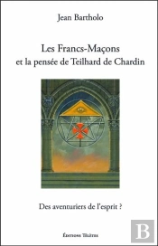 Les Francs-Maçons Et La Pensée De Teilhard De Chardin : Des Aventuriers De L'Esprit ?