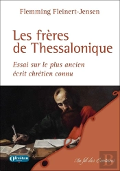 Les Frères De Thessalonique : Essai Sur Le Plus Ancien Écrit Chrétien Connu