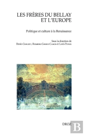Les Frères Du Bellay Et L'Europe : Politique Et Culture À La Renaissance