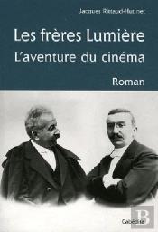 Les Frères Lumière ; L'Aventure Du Cinéma