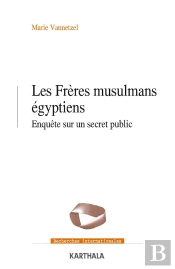 Les Frères Musulmans Égyptiens ; Enquête Sur Un Secret Public