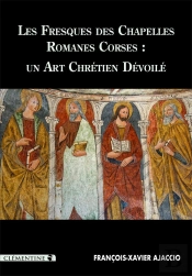 Les Fresques Des Chapelles Romanes Corses ; Un Art Chrétien Dévoilé