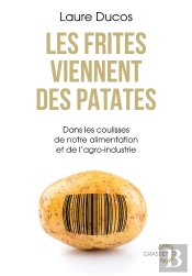 Les Frites Viennent Des Patates : Dans Les Coulisses De Notre Alimentation Et De L'Agro-Industrie