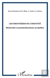 Les Frontieres De L'Identite - Modernite Et Postmodernisme Au Quebec