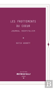 Les Frottements Du Coeur : Journal Hospitalier