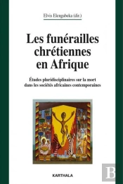 Les Funérailles Chrétiennes En Afrique ; Études Pluridisciplinaires Sur La Mort Dans Les Sociétés Africaines Contemporaines