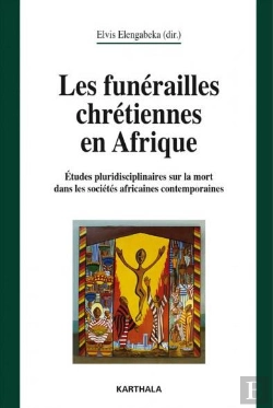 Bertrand.pt - Les Funérailles Chrétiennes En Afrique ; Études Pluridisciplinaires Sur La Mort Dans Les Sociétés Africaines Contemporaines