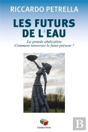 Les Futurs De L'Eau : La Grande Abdication ; Comment Renverser Le Futur Présent ?