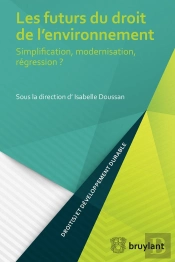 Les Futurs Du Droit De L'Environnement ; Simplification, Modernisation, Régression ?