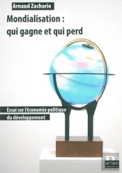 Les Gagnants Et Les Perdants De La Mondialisation ; Essai Sur L'Économie Politique Du Développement