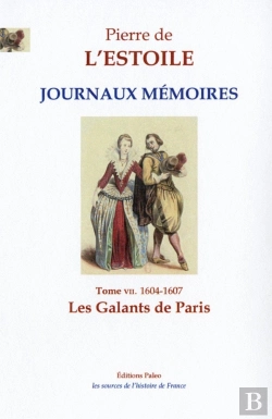 Bertrand.pt - Les Galants De Paris : Journaux - Mémoires, Tome 7 (1604-1607)