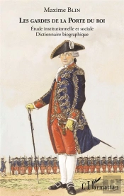 Les Gardes De La Porte Du Roi ; Étude Institutionnelle Et Sociale, Dictionnaire Biographique