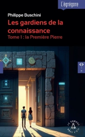 Les Gardiens De La Connaissance Tome 1 : La Première Pierre