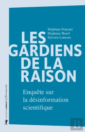 Les Gardiens De La Raison ; Enquête Sur La Désinformation Scientifique