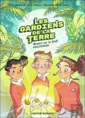 Les Gardiens De La Terre Tome 1 : Menace Sur La Forêt Amazonienne