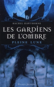 Les Gardiens De L'Ombre T.1 Pleine Lune