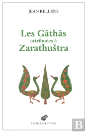 Les Gâthâs Attribuées À Zarathustra : Aux Origines De L'Avesta Et De La Religion Zoroastrienne