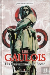 Les Gaulois. Les Fiers Ennemis De Rome