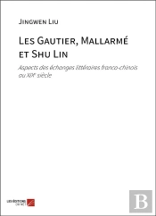 Les Gautier, Mallarme Et Shu Lin - Aspects Des Echanges Litteraires Franco-Chinois Au Xixe Siecle