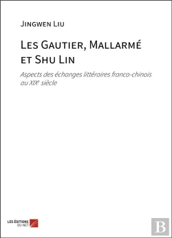 Bertrand.pt - Les Gautier, Mallarme Et Shu Lin - Aspects Des Echanges Litteraires Franco-Chinois Au Xixe Siecle