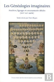 Les Généalogies Imaginaires ; Ancêtres, Lignages Et Communautés Idéales ; Xvi-Xx Siècle