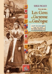 Les Gens De Guyenne Et De Gascogne... Il Y A 100 Ans Tome 2 ; La Gascogne